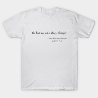 A Quote from "A Servant to Servants" by Robert Frost T-Shirt